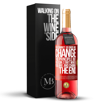 «You cannot go back and change the principle. But you can start where you are and change the end» ROSÉ Edition