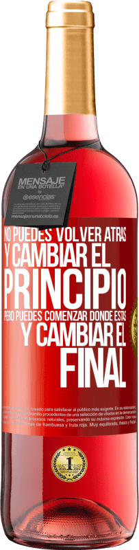 29,95 € Envío gratis | Vino Rosado Edición ROSÉ No puedes volver atrás y cambiar el principio. Pero puedes comenzar donde estás y cambiar el final Etiqueta Roja. Etiqueta personalizable Vino joven Cosecha 2024 Tempranillo