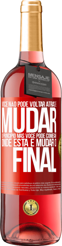 29,95 € Envio grátis | Vinho rosé Edição ROSÉ Você não pode voltar atrás e mudar o princípio. Mas você pode começar onde está e mudar o final Etiqueta Vermelha. Etiqueta personalizável Vinho jovem Colheita 2024 Tempranillo