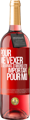 29,95 € Envoi gratuit | Vin rosé Édition ROSÉ Pour me vexer tu devrais d'abord être important pour moi Étiquette Rouge. Étiquette personnalisable Vin jeune Récolte 2025 Tempranillo