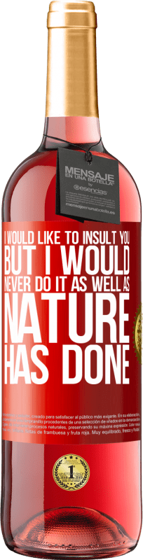 29,95 € Free Shipping | Rosé Wine ROSÉ Edition I would like to insult you, but I would never do it as well as nature has done Red Label. Customizable label Young wine Harvest 2025 Tempranillo