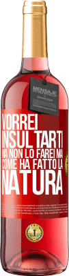 29,95 € Spedizione Gratuita | Vino rosato Edizione ROSÉ Vorrei insultarti, ma non lo farei mai come ha fatto la natura Etichetta Rossa. Etichetta personalizzabile Vino giovane Raccogliere 2025 Tempranillo