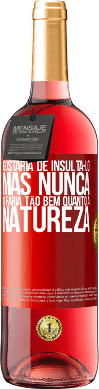 29,95 € Envio grátis | Vinho rosé Edição ROSÉ Gostaria de insultá-lo, mas nunca o faria tão bem quanto a natureza Etiqueta Vermelha. Etiqueta personalizável Vinho jovem Colheita 2024 Tempranillo