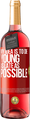 29,95 € Free Shipping | Rosé Wine ROSÉ Edition My idea is to die young as late as possible Red Label. Customizable label Young wine Harvest 2024 Tempranillo