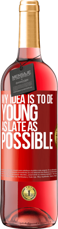 29,95 € Free Shipping | Rosé Wine ROSÉ Edition My idea is to die young as late as possible Red Label. Customizable label Young wine Harvest 2023 Tempranillo
