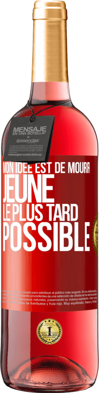 29,95 € Envoi gratuit | Vin rosé Édition ROSÉ Mon idée est de mourir jeune le plus tard possible Étiquette Rouge. Étiquette personnalisable Vin jeune Récolte 2024 Tempranillo