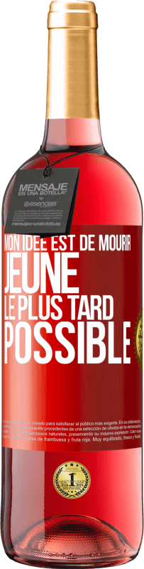 29,95 € Envoi gratuit | Vin rosé Édition ROSÉ Mon idée est de mourir jeune le plus tard possible Étiquette Rouge. Étiquette personnalisable Vin jeune Récolte 2025 Tempranillo