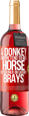 29,95 € Free Shipping | Rosé Wine ROSÉ Edition A donkey can pretend to be a horse, but sooner or later it brays Red Label. Customizable label Young wine Harvest 2023 Tempranillo