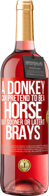 29,95 € Free Shipping | Rosé Wine ROSÉ Edition A donkey can pretend to be a horse, but sooner or later it brays Red Label. Customizable label Young wine Harvest 2025 Tempranillo