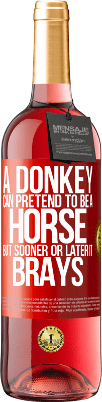 29,95 € Free Shipping | Rosé Wine ROSÉ Edition A donkey can pretend to be a horse, but sooner or later it brays Red Label. Customizable label Young wine Harvest 2024 Tempranillo