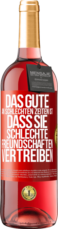 29,95 € Kostenloser Versand | Roséwein ROSÉ Ausgabe Das Gute an schlechten Zeiten ist, dass sie schlechte Freundschaften vertreiben Rote Markierung. Anpassbares Etikett Junger Wein Ernte 2024 Tempranillo