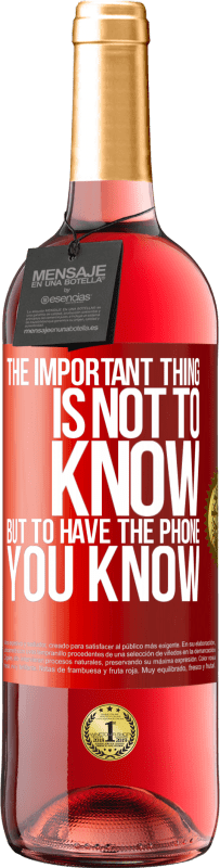 29,95 € Free Shipping | Rosé Wine ROSÉ Edition The important thing is not to know, but to have the phone you know Red Label. Customizable label Young wine Harvest 2023 Tempranillo