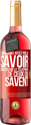 29,95 € Envoi gratuit | Vin rosé Édition ROSÉ L'important n'est pas de savoir, mais d'avoir le téléphone de ceux qui savent Étiquette Rouge. Étiquette personnalisable Vin jeune Récolte 2024 Tempranillo