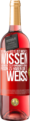 29,95 € Kostenloser Versand | Roséwein ROSÉ Ausgabe Das Wichtigste ist, nicht zu wissen, sondern die Telefonnummer von der Person zu haben, die es weiß Rote Markierung. Anpassbares Etikett Junger Wein Ernte 2023 Tempranillo