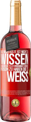 29,95 € Kostenloser Versand | Roséwein ROSÉ Ausgabe Das Wichtigste ist, nicht zu wissen, sondern die Telefonnummer von der Person zu haben, die es weiß Rote Markierung. Anpassbares Etikett Junger Wein Ernte 2025 Tempranillo