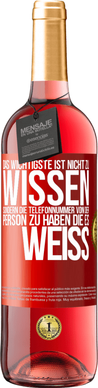 29,95 € Kostenloser Versand | Roséwein ROSÉ Ausgabe Das Wichtigste ist, nicht zu wissen, sondern die Telefonnummer von der Person zu haben, die es weiß Rote Markierung. Anpassbares Etikett Junger Wein Ernte 2024 Tempranillo