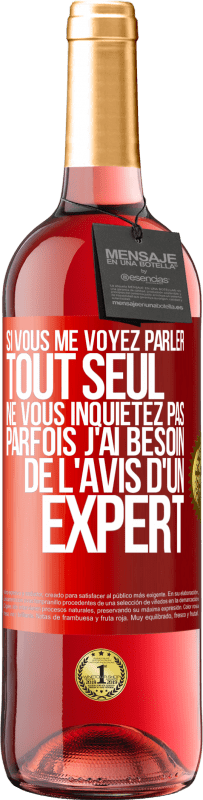 29,95 € Envoi gratuit | Vin rosé Édition ROSÉ Si vous me voyez parler tout seul ne vous inquiétez pas. Parfois j'ai besoin de l'avis d'un expert Étiquette Rouge. Étiquette personnalisable Vin jeune Récolte 2024 Tempranillo