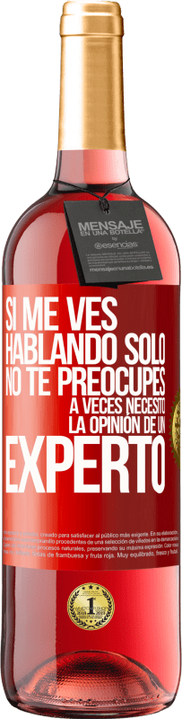 29,95 € Envío gratis | Vino Rosado Edición ROSÉ Si me ves hablando solo, no te preocupes. A veces necesito la opinión de un experto Etiqueta Roja. Etiqueta personalizable Vino joven Cosecha 2024 Tempranillo