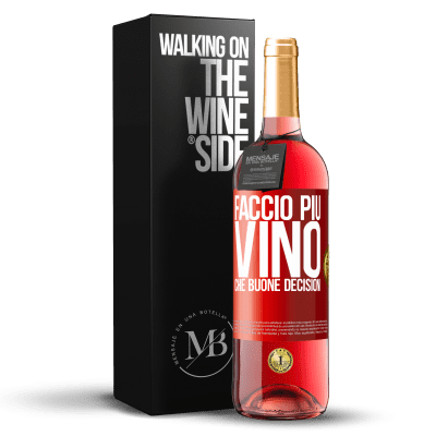 «Faccio più vino che buone decisioni» Edizione ROSÉ