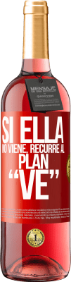 29,95 € Envío gratis | Vino Rosado Edición ROSÉ Si ella no viene, recurre al plan VE Etiqueta Roja. Etiqueta personalizable Vino joven Cosecha 2023 Tempranillo