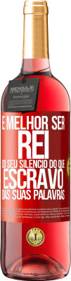 29,95 € Envio grátis | Vinho rosé Edição ROSÉ É melhor ser rei do seu silêncio do que escravo das suas palavras Etiqueta Vermelha. Etiqueta personalizável Vinho jovem Colheita 2024 Tempranillo