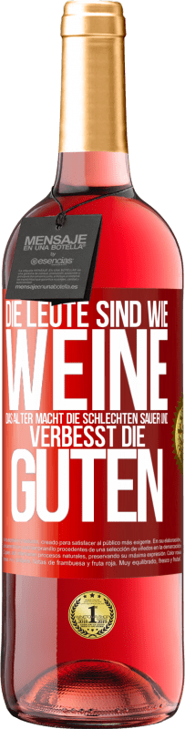 29,95 € Kostenloser Versand | Roséwein ROSÉ Ausgabe Die Leute sind wie Weine: das Alter macht die schlechten sauer und verbesst die guten Rote Markierung. Anpassbares Etikett Junger Wein Ernte 2024 Tempranillo