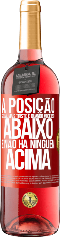 29,95 € Envio grátis | Vinho rosé Edição ROSÉ A posição sexual mais triste é quando você está abaixo e não há ninguém acima Etiqueta Vermelha. Etiqueta personalizável Vinho jovem Colheita 2024 Tempranillo