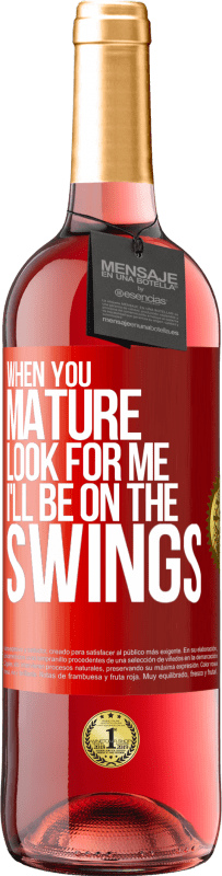 29,95 € Free Shipping | Rosé Wine ROSÉ Edition When you mature look for me. I'll be on the swings Red Label. Customizable label Young wine Harvest 2023 Tempranillo