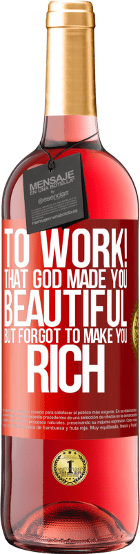 29,95 € Free Shipping | Rosé Wine ROSÉ Edition to work! That God made you beautiful, but forgot to make you rich Red Label. Customizable label Young wine Harvest 2025 Tempranillo