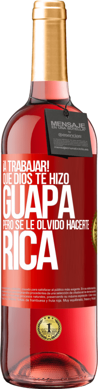 29,95 € Envío gratis | Vino Rosado Edición ROSÉ ¡A trabajar! Que Dios te hizo guapa, pero se le olvidó hacerte rica Etiqueta Roja. Etiqueta personalizable Vino joven Cosecha 2024 Tempranillo