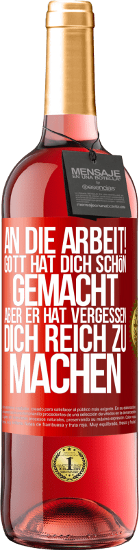 29,95 € Kostenloser Versand | Roséwein ROSÉ Ausgabe An die Arbeit! Gott hat dich schön gemacht, aber er hat vergessen, dich reich zu machen Rote Markierung. Anpassbares Etikett Junger Wein Ernte 2024 Tempranillo