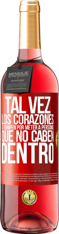 29,95 € Envío gratis | Vino Rosado Edición ROSÉ Tal vez los corazones se rompen por meter a personas que no caben dentro Etiqueta Roja. Etiqueta personalizable Vino joven Cosecha 2024 Tempranillo