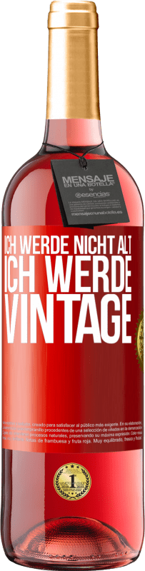 29,95 € Kostenloser Versand | Roséwein ROSÉ Ausgabe Ich werde nicht alt, ich werde Vintage Rote Markierung. Anpassbares Etikett Junger Wein Ernte 2025 Tempranillo