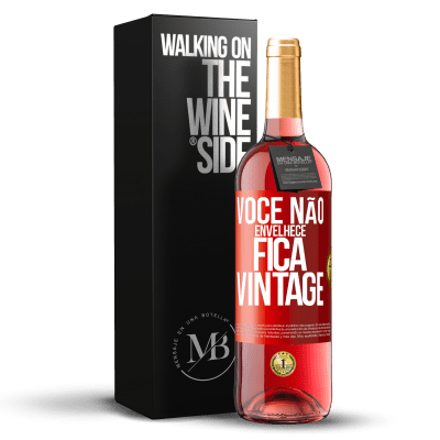 «Você não envelhece, fica vintage» Edição ROSÉ