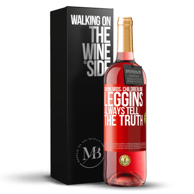 «Drunkards, children and leggins always tell the truth» ROSÉ Edition