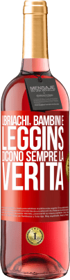 29,95 € Spedizione Gratuita | Vino rosato Edizione ROSÉ Ubriachi, bambini e leggins dicono sempre la verità Etichetta Rossa. Etichetta personalizzabile Vino giovane Raccogliere 2024 Tempranillo