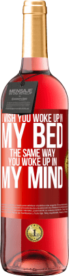 29,95 € Free Shipping | Rosé Wine ROSÉ Edition I wish you woke up in my bed the same way you woke up in my mind Red Label. Customizable label Young wine Harvest 2023 Tempranillo