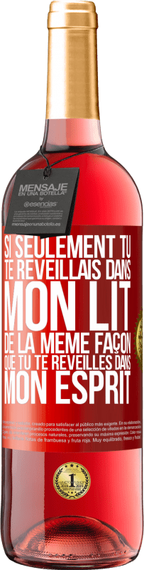 29,95 € Envoi gratuit | Vin rosé Édition ROSÉ Si seulement tu te réveillais dans mon lit de la même façon que tu te réveilles dans mon esprit Étiquette Rouge. Étiquette personnalisable Vin jeune Récolte 2025 Tempranillo
