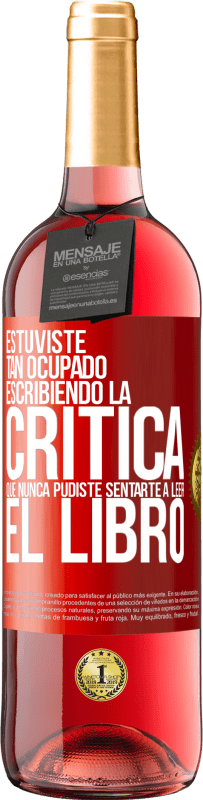 29,95 € Envío gratis | Vino Rosado Edición ROSÉ Estuviste tan ocupado escribiendo la crítica que nunca pudiste sentarte a leer el libro Etiqueta Roja. Etiqueta personalizable Vino joven Cosecha 2024 Tempranillo