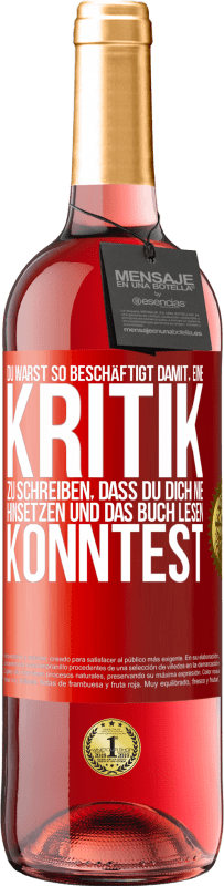 29,95 € Kostenloser Versand | Roséwein ROSÉ Ausgabe Du warst so beschäftigt damit, eine Kritik zu schreiben, dass du dich nie hinsetzen und das Buch lesen konntest Rote Markierung. Anpassbares Etikett Junger Wein Ernte 2024 Tempranillo