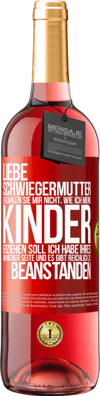 29,95 € Kostenloser Versand | Roséwein ROSÉ Ausgabe Liebe Schwiegermutter, erzählen Sie mir nicht, wie ich meine Kinder erziehen soll. Ich habe Ihres an meiner Seite und es gibt re Rote Markierung. Anpassbares Etikett Junger Wein Ernte 2024 Tempranillo