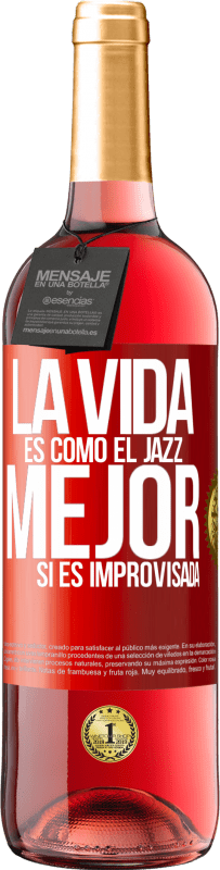 29,95 € Envío gratis | Vino Rosado Edición ROSÉ La vida es como el jazz… mejor si es improvisada Etiqueta Roja. Etiqueta personalizable Vino joven Cosecha 2024 Tempranillo