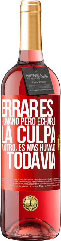 29,95 € Envío gratis | Vino Rosado Edición ROSÉ Errar es humano...pero echarle la culpa a otro, es más humano todavía Etiqueta Roja. Etiqueta personalizable Vino joven Cosecha 2024 Tempranillo