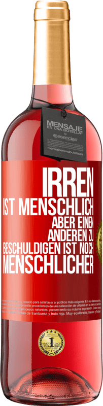 29,95 € Kostenloser Versand | Roséwein ROSÉ Ausgabe Irren ist menschlich, aber einen anderen zu beschuldigen ist noch menschlicher Rote Markierung. Anpassbares Etikett Junger Wein Ernte 2024 Tempranillo