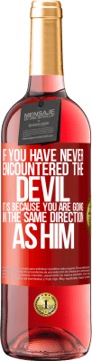 29,95 € Free Shipping | Rosé Wine ROSÉ Edition If you have never encountered the devil it is because you are going in the same direction as him Red Label. Customizable label Young wine Harvest 2024 Tempranillo