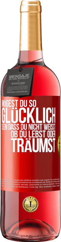 29,95 € Kostenloser Versand | Roséwein ROSÉ Ausgabe Mögest du so glücklich sein, dass du nicht weißt, ob du lebst oder träumst Rote Markierung. Anpassbares Etikett Junger Wein Ernte 2024 Tempranillo