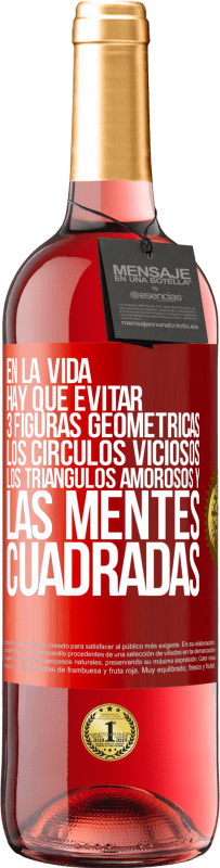 29,95 € Envío gratis | Vino Rosado Edición ROSÉ En la vida hay que evitar 3 figuras geométricas. Los círculos viciosos, los triángulos amorosos y las mentes cuadradas Etiqueta Roja. Etiqueta personalizable Vino joven Cosecha 2024 Tempranillo