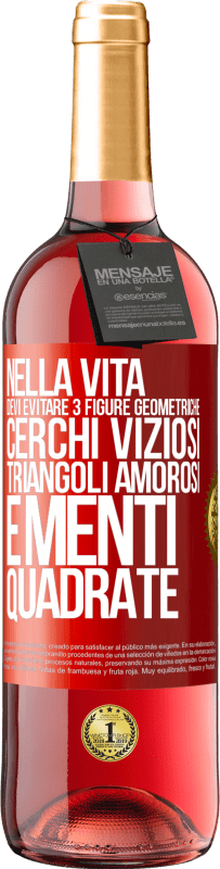 29,95 € Spedizione Gratuita | Vino rosato Edizione ROSÉ Nella vita devi evitare 3 figure geometriche. Cerchi viziosi, triangoli amorosi e menti quadrate Etichetta Rossa. Etichetta personalizzabile Vino giovane Raccogliere 2024 Tempranillo