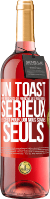 29,95 € Envoi gratuit | Vin rosé Édition ROSÉ Un toast pour tous ceux qui prenons les relations au sérieux et c'est pourquoi nous sommes seuls Étiquette Rouge. Étiquette personnalisable Vin jeune Récolte 2023 Tempranillo