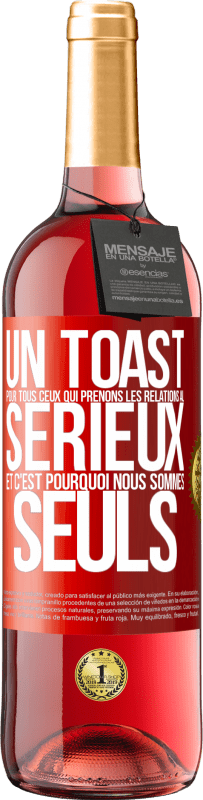 29,95 € Envoi gratuit | Vin rosé Édition ROSÉ Un toast pour tous ceux qui prenons les relations au sérieux et c'est pourquoi nous sommes seuls Étiquette Rouge. Étiquette personnalisable Vin jeune Récolte 2025 Tempranillo